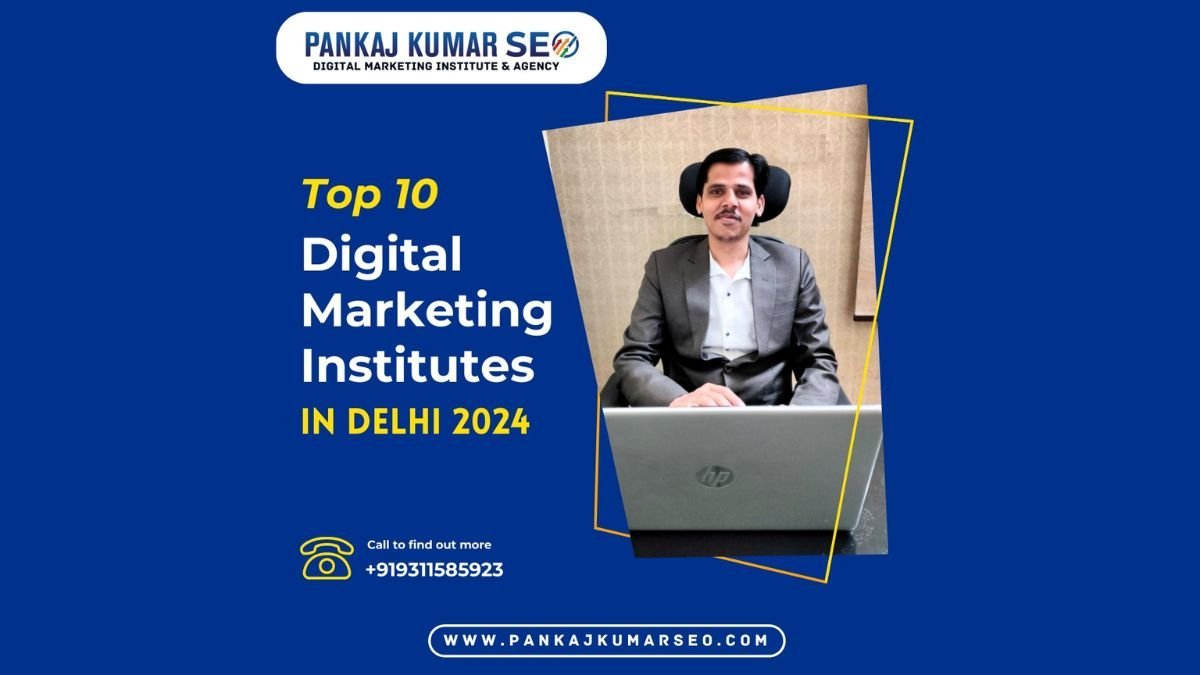 Top 10 Digital Marketing Institutes in Delhi in 2024– Pankaj Kumar SEO Top 10 Digital Marketing Institutes in Delhi in 2024– Pankaj Kumar SEO